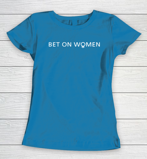BET ON WOMEN Women's T-Shirt 6