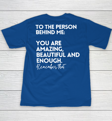 To The Person Behind Me You Are Amazing Beautiful And Enough Youth T-Shirt 6