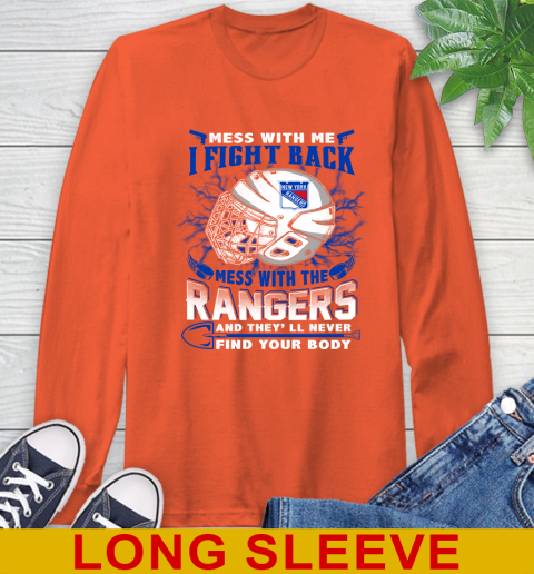 NHL Hockey New York Rangers Mess With Me I Fight Back Mess With My Team And They'll Never Find Your Body Shirt Long Sleeve T-Shirt 4
