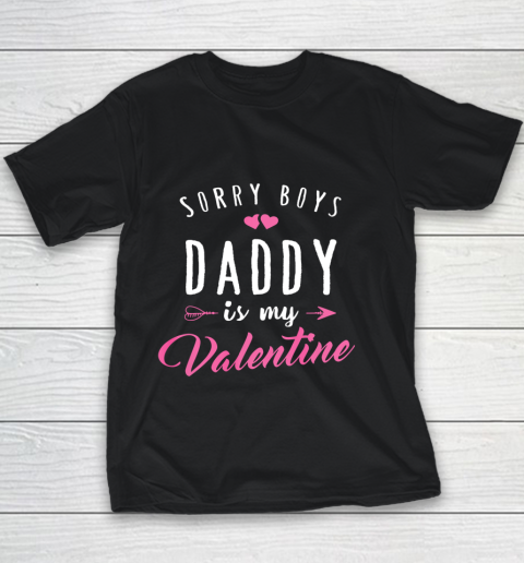 Sorry Boys Daddy Is My Valentine T Shirt Girl Love Funny Youth T-Shirt