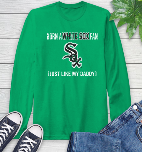 MLB Baseball Chicago White Sox Loyal Fan Just Like My Daddy Shirt Long Sleeve T-Shirt 9