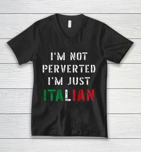 Im Not Perverted Im Just Italian TShirt V-Neck T-Shirt