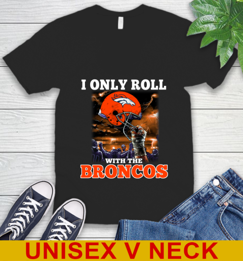 Denver Broncos NFL Football I Only Roll With My Team Sports V-Neck T-Shirt