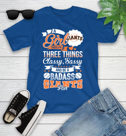San Francisco Giants MLB Baseball A Girl Should Be Three Things Classy Sassy And A Be Badass Fan Youth T-Shirt 12