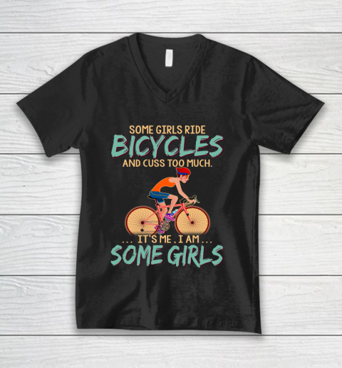 Some Girls Play bicycles And Cuss Too Much. I Am Some Girls V-Neck T-Shirt