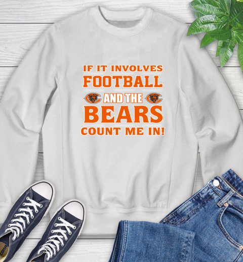 NFL If It Involves Football And The Chicago Bears Count Me In Sports Sweatshirt
