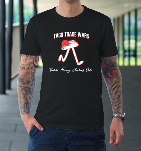 Taco Trade War Trump Always Chickens Out T-Shirt