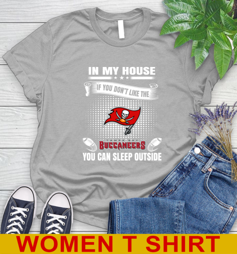 Tampa Bay Buccaneers NFL Football In My House If You Don't Like The Buccaneers You Can Sleep Outside Shirt Women's T-Shirt 5