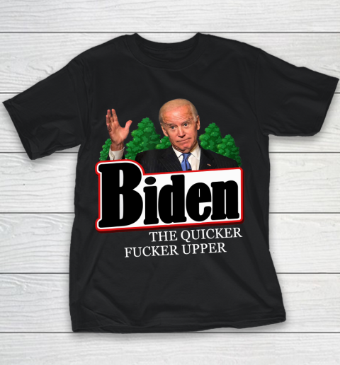 Joe Biden The Quicker Fucker Upper Funny Youth T-Shirt