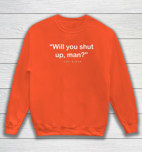 Will You Shut Up Man Joe Biden Harris Sweatshirt 3