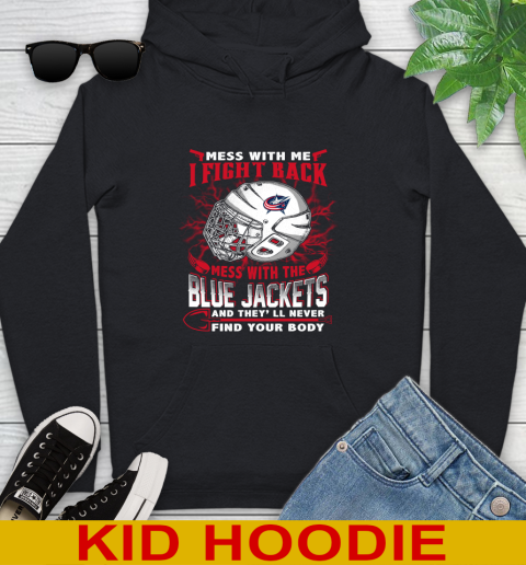 NHL Hockey Columbus Blue Jackets Mess With Me I Fight Back Mess With My Team And They'll Never Find Your Body Shirt Youth Hoodie