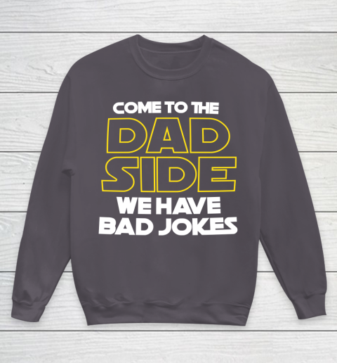 Come To The Dad Side We Have Bad Jokes Funny Star Wars Dad Jokes Youth Sweatshirt 5