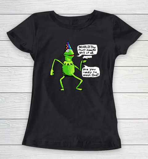 Kermit Behold The Most Powerful Spell Of All Are You Ready To Meet God Women's T-Shirt