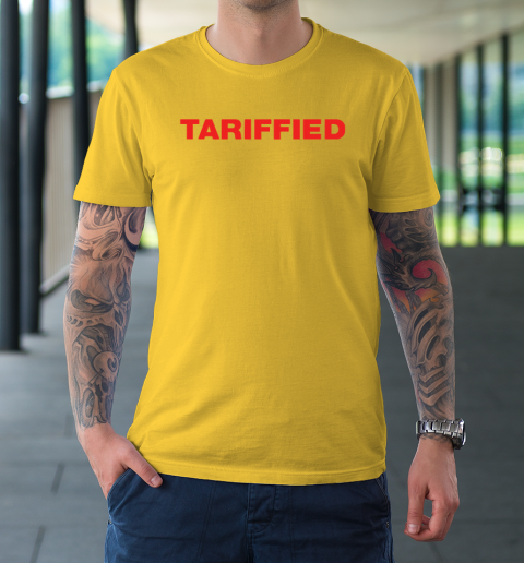 Tariffied Tariff Terrified T-Shirt 4