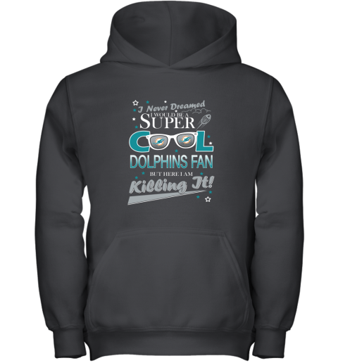 Miami Dolphins NFL Football I Never Dreamed I Would Be Super Cool Fan T Shirt Youth Hoodie