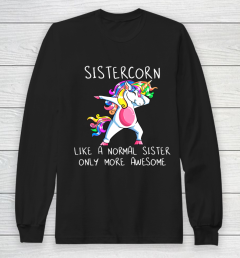 Unicorn Dabbing Sistercorn Like A Sister Only More Awesome Long Sleeve T-Shirt