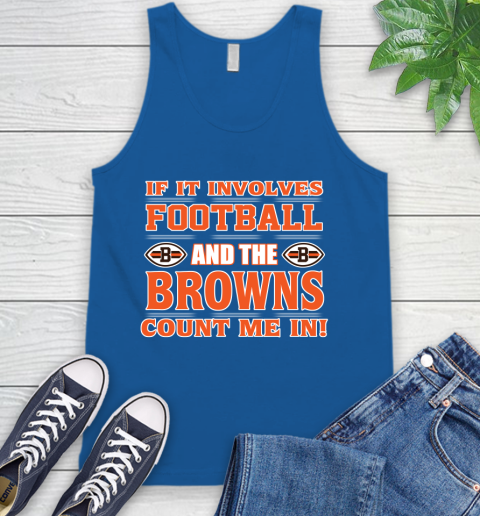 NFL If It Involves Football And The Cleveland Browns Count Me In Sports Tank Top 5