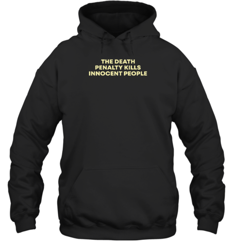 The Death Penalty Kills Innocent People Hoodie