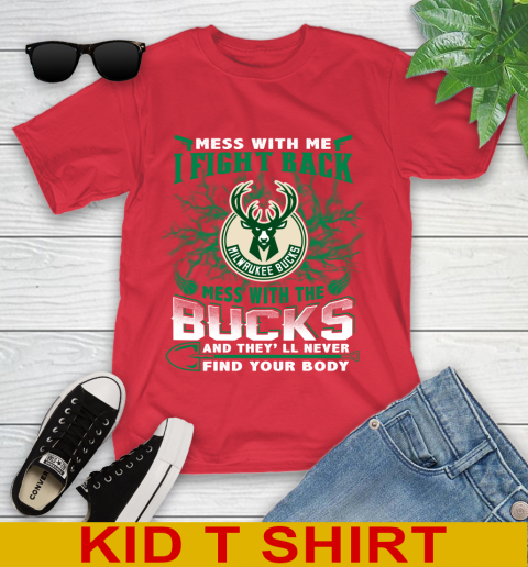 NBA Basketball Milwaukee Bucks Mess With Me I Fight Back Mess With My Team And They'll Never Find Your Body Shirt Youth T-Shirt 11