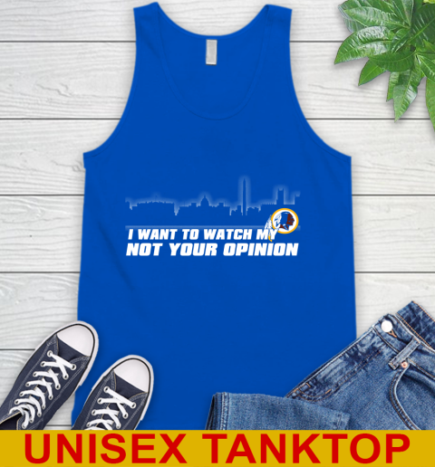 Washington Redskins NFL I Want To Watch My Team Not Your Opinion Tank Top 4