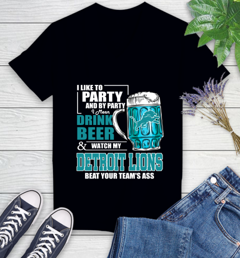 NFL I Like To Party And By Party I Mean Drink Beer and Watch My Detroit Lions Beat Your Team's Ass Football Women's V-Neck T-Shirt