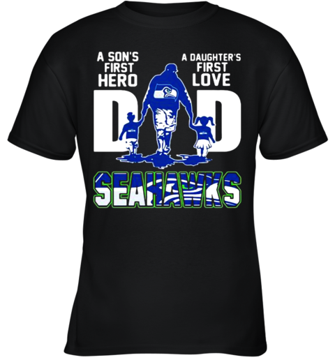 A Son'S First Hero Dad A Daughter'S First Love Seattle Seahawks Youth T-Shirt