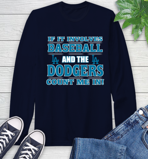 MLB If It Involves Baseball And The Los Angeles Dodgers Count Me In Sports Long Sleeve T-Shirt 4