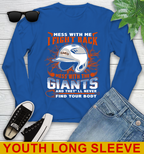 MLB Baseball San Francisco Giants Mess With Me I Fight Back Mess With My Team And They'll Never Find Your Body Shirt Youth Long Sleeve 10