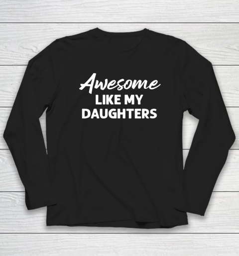 Awesome Like My Daughters Funny Dad Father's Day Long Sleeve T-Shirt