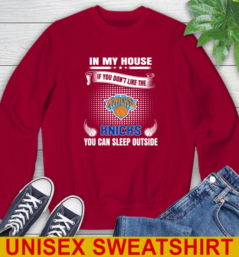 New York Knicks NBA Basketball In My House If You Don't Like The Knicks You Can Sleep Outside Shirt Sweatshirt 9