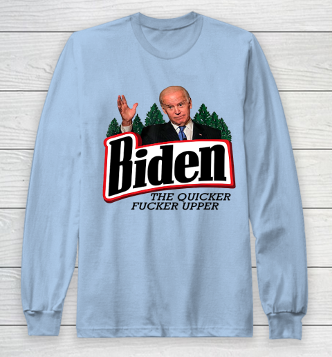 Biden The Quicker Fucker Upper Long Sleeve T-Shirt 5