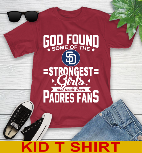 San Diego Padres MLB Baseball God Found Some Of The Strongest Girls Adoring Fans Youth T-Shirt 12