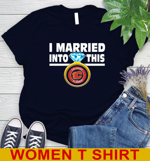 Calgary Flames NHL Hockey I Married Into This My Team Sports Women's T-Shirt 2
