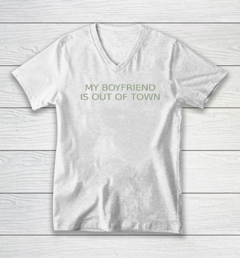My Boyfriend Is Out Of Town V-Neck T-Shirt