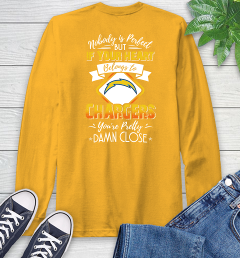 NFL Football Los Angeles Chargers Nobody Is Perfect But If Your Heart Belongs To Chargers You're Pretty Damn Close Shirt Long Sleeve T-Shirt 2