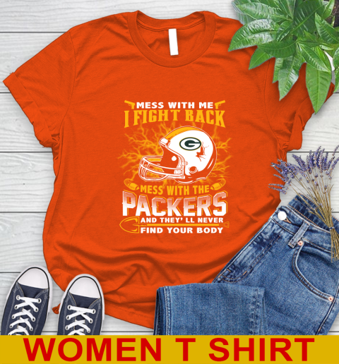 NFL Football Green Bay Packers Mess With Me I Fight Back Mess With My Team And They'll Never Find Your Body Shirt Women's T-Shirt 3