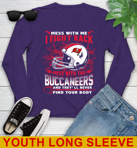 NFL Football Tampa Bay Buccaneers Mess With Me I Fight Back Mess With My Team And They'll Never Find Your Body Shirt Youth Long Sleeve 4