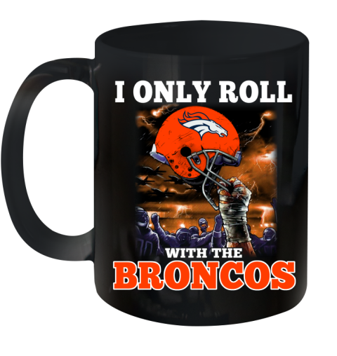 Denver Broncos NFL Football I Only Roll With My Team Sports Ceramic Mug 11oz