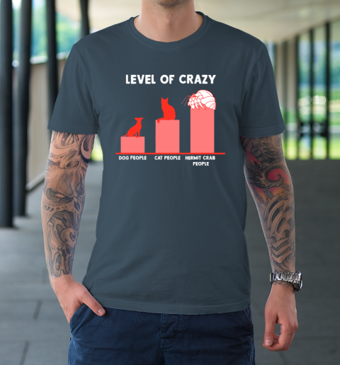 Level Of Crazy Dog People Cat People Hermit Crab People T-Shirt 12