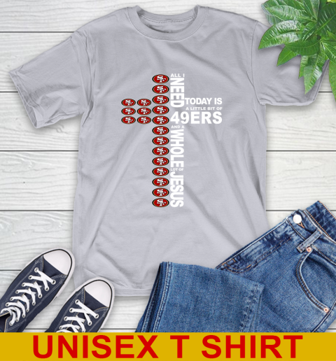 NFL All I Need Today Is A Little Bit Of San Francisco 49ers Cross Shirt T-Shirt 5