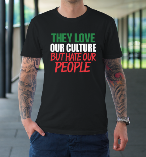 They Love Our Culture They Don't Love Us T-Shirt