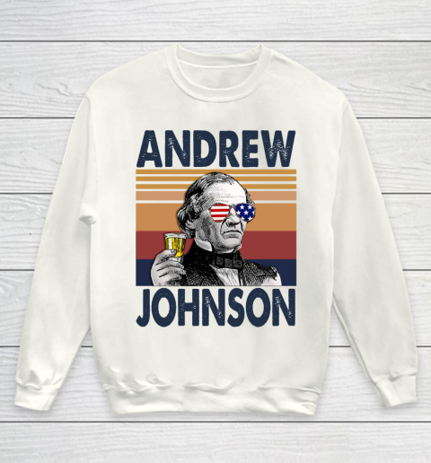 Andrew Johnson Drink Independence Day The 4th Of July Shirt Youth Sweatshirt