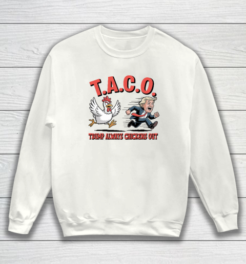 Political Trending TACO Trump Always Chickens Out Funny Sweatshirt