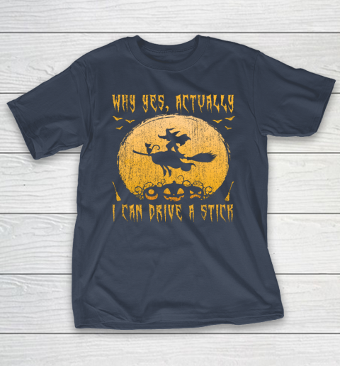 Why Yes Actually I Can Drive A Stick Shirt Halloween Gift T-Shirt 9