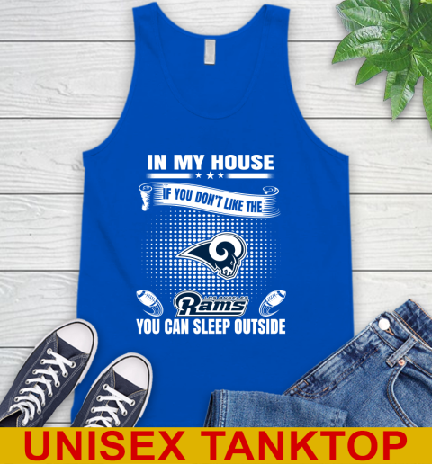 Los Angeles Rams NFL Football In My House If You Don't Like The  Rams You Can Sleep Outside Shirt Tank Top 4