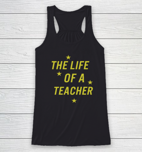 The Life Of A Teacher Racerback Tank