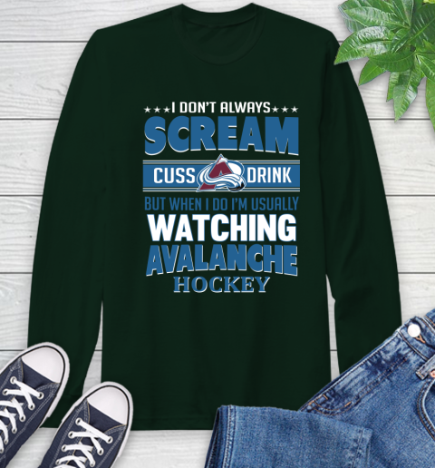 Colorado Avalanche NHL Hockey I Scream Cuss Drink When I'm Watching My Team Long Sleeve T-Shirt 7