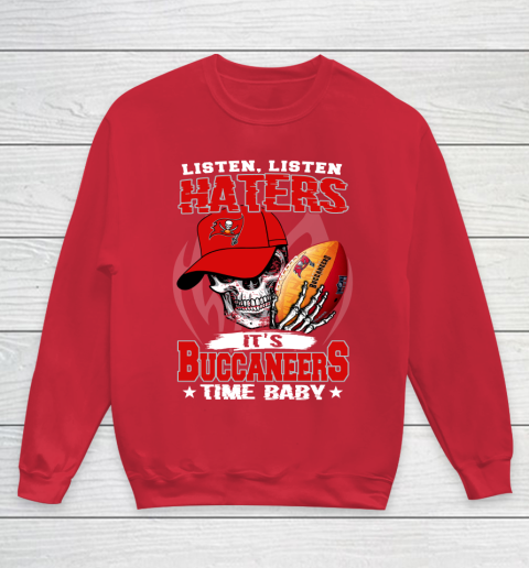 Listen Haters It is BUCCANEERS Time Baby NFL Youth Sweatshirt 7