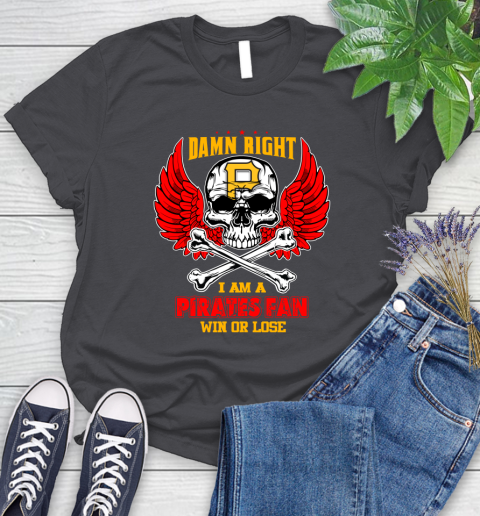 MLB Damn Right I Am A Pittsburgh Pirates Win Or Lose Skull Baseball Sports Women's T-Shirt 8