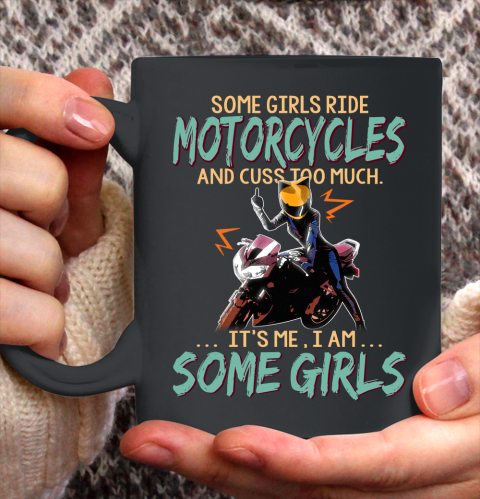 Some Girls Play Motorcycles And Cuss Too Much. I Am Some Girls Ceramic Mug 11oz